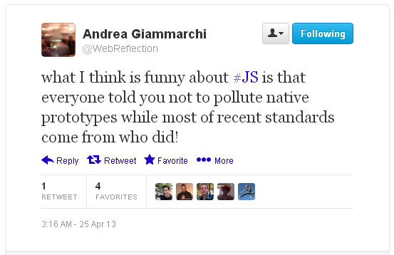 what I think is funny about JS is that everyone told you not to pollute native prototypes while most of recent standards come from who did!